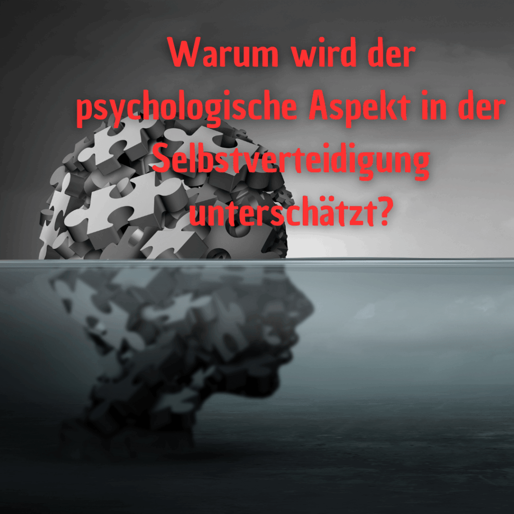 Warum wird der psychologische Aspekt in der Selbstverteidigung unterschätzt? Warum wird der psychologische Aspekt in der Selbstverteidigung unterschätzt?